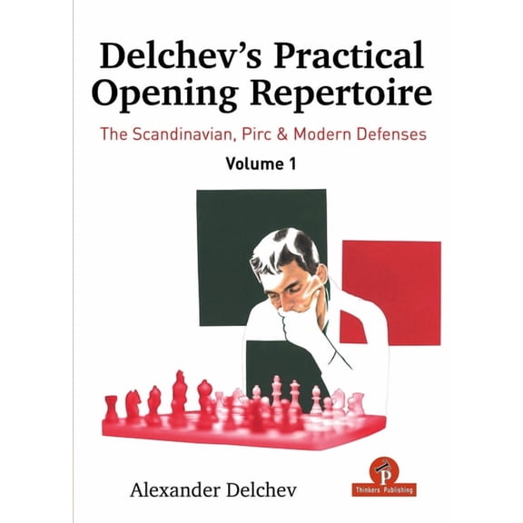 Delchev's Practical Opening Repertoire Delchev's Practical Opening Repertoire - Volume 1: The Scandinavian, Pirc and Modern Defenses, (Hardcover)