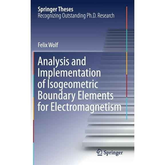 Springer Theses Analysis and Implementation of Isogeometric Boundary Elements for Electromagnetism, (Hardcover)