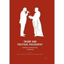 Trump and Political Philosophy: Leadership, Statesmanship, and Tyranny, (Paperback)