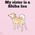 thumbnail image 2 of CafePress - My Sister Is A Shiba Inu Body Suit - Baby Light Bodysuit, Size Newborn - 24 Months, 2 of 4