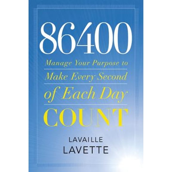 86400: Manage Your Purpose to Make Every Second of Each Day Count (Hardcover) by Lavaille Lavette