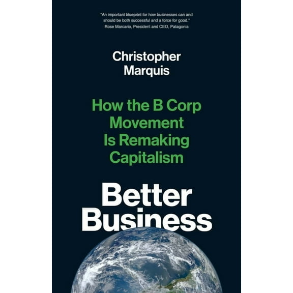 Better Business: How the B Corp Movement Is Remaking Capitalism, (Paperback)