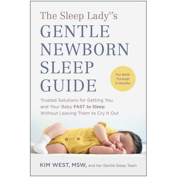 The Sleep Lady(r)'s Gentle Newborn Sleep Guide: Trusted Solutions for Getting You and Your Baby Fast to Sleep Without Le, (Paperback)