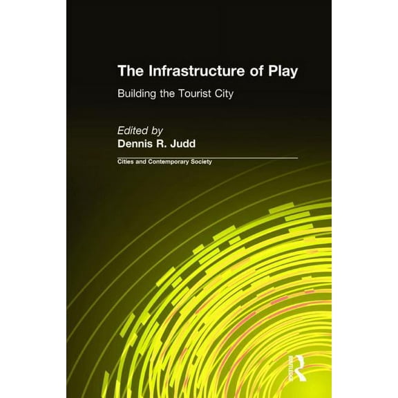 Cities and Contemporary Society (Hardcov The Infrastructure of Play: Building the Tourist City, (Hardcover)