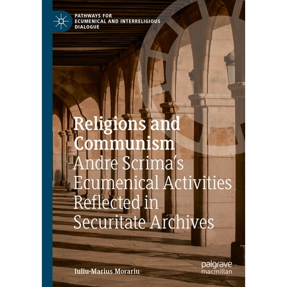 Pathways for Ecumenical and Interreligio Religions and Communism: Andre Scrima's Ecumenical Activities Reflected in Securitate Archives, (Hardcover)
