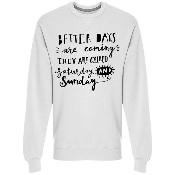 Better Days Are Coming Quote Sweatshirt Men -Image by Shutterstock, Male Medium