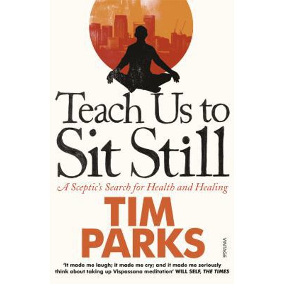 Pre-Owned Teach Us to Sit Still: A Sceptic's Search for Health and Healing (Paperback) by Tim Parks