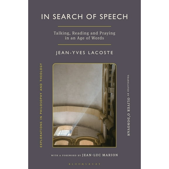 Explorations in Philosophy and Theology In Search of Speech: Talking, Reading and Praying in an Age of Words, (Hardcover)