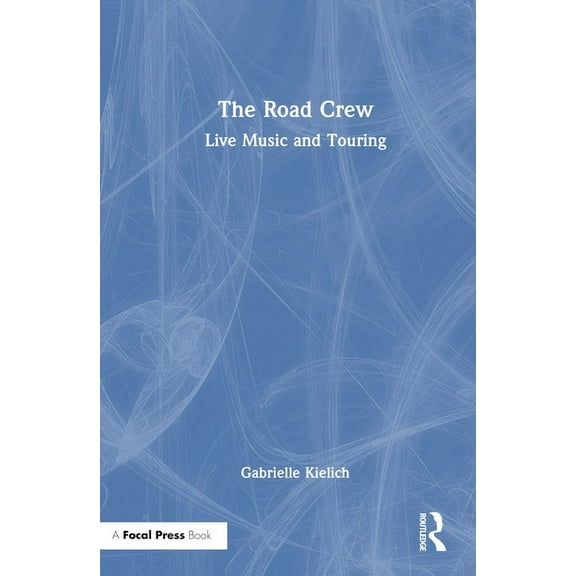 The Road Crew: Live Music and Touring, (Hardcover)