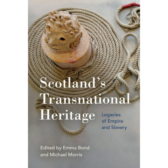 Scotland's Transnational Heritage: Legacies of Empire and Slavery, (Hardcover)