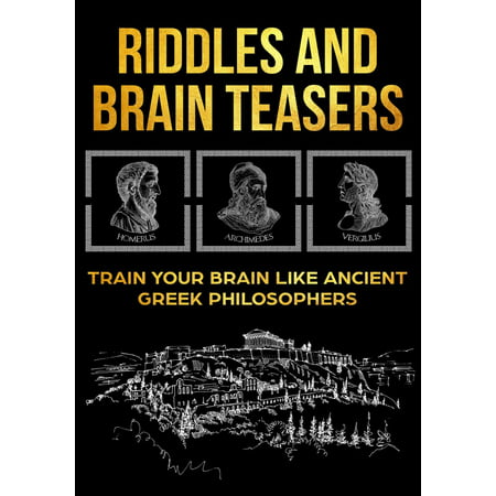Riddles and Brain Teasers: Train Your Brain Like Ancient Greek Philosophers -