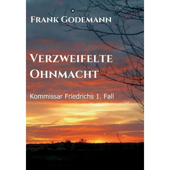 Verzweifelte Ohnmacht: Kommissar Friedrichs 1. Fall (Paperback)