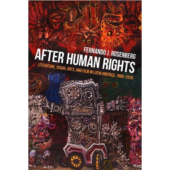 Illuminations After Human Rights: Literature, Visual Arts, and Film in Latin America, 1990-2010, Book 74, (Paperback)
