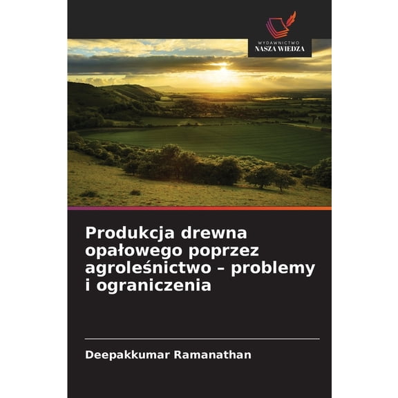 Produkcja drewna opalowego poprzez agroleśnictwo - problemy i ograniczenia, (Paperback)
