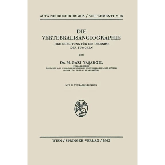 ACTA Neurochirurgica Supplement Die Vertebralisangiographie: Ihre Bedeutung FÃ¼r Die Diagnose Der Tumoren, Book 9, (Paperback)
