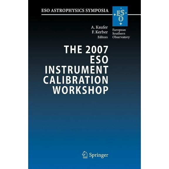 Eso Astrophysics Symposia The 2007 Eso Instrument Calibration Workshop: Proceedings of the Eso Workshop Held in Garching, Germany, 23-26 January 2, (Paperback)