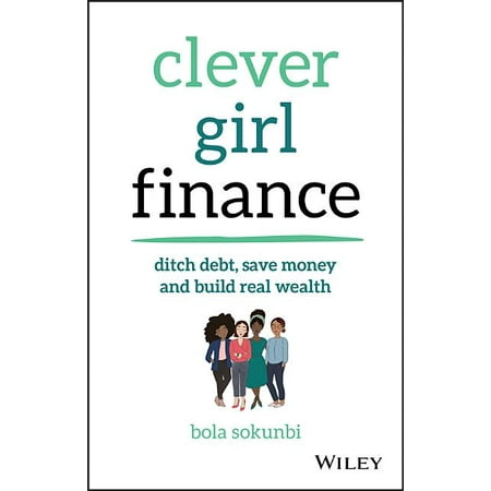 Clever Girl Finance : Ditch Debt, Save Money and Build Real Wealth (Paperback)