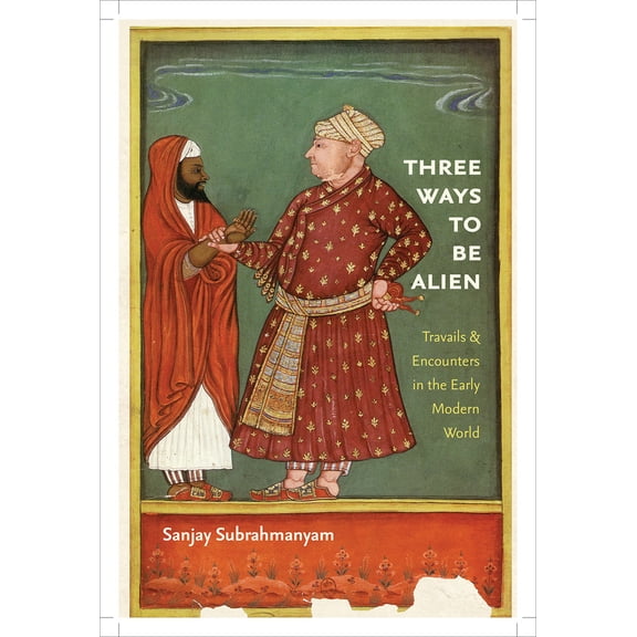 Pre-Owned Three Ways to Be Alien : Travails and Encounters in the Early Modern World (Paperback) 9781584659921