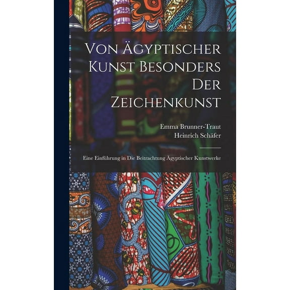 Von ägyptischer Kunst besonders der Zeichenkunst: Eine Einführung in die Beitrachtung ägyptischer Kunstwerke (Hardcover)