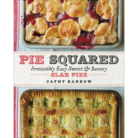 Pie Squared : Irresistibly Easy Sweet & Savory Slab Pies (Hardcover)