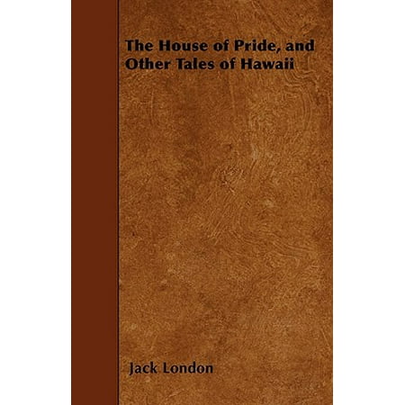 The House of Pride, and Other Tales of Hawaii (Best Part Of Hawaii)