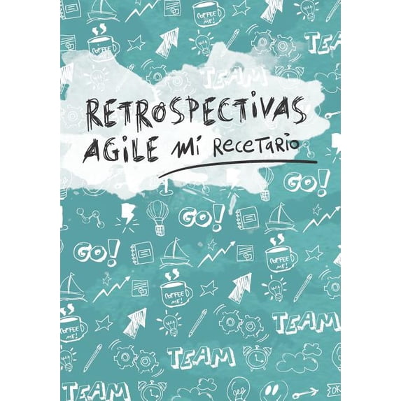 Mi Recetario: Retrospectivas Agile : Plantillas En Blanco Para Crear Tus Dinámicas de Retrospectivas Agile (Series #1) (Paperback)