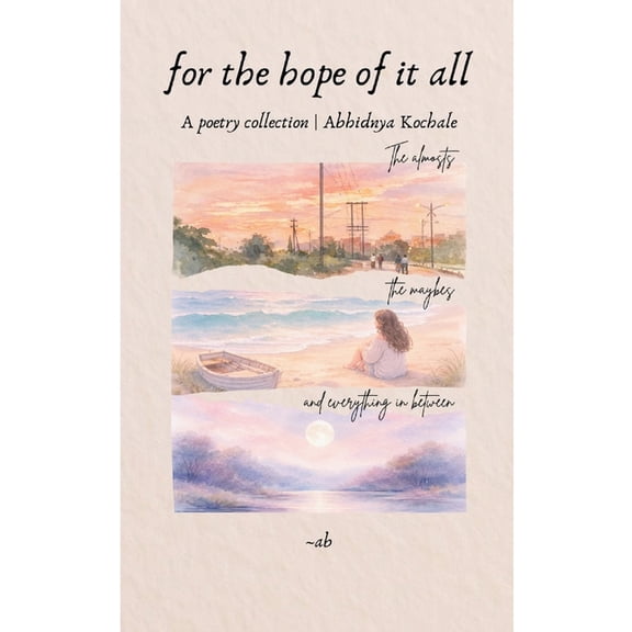For the hope of it all the almosts, the maybes and everything in between, (Paperback)