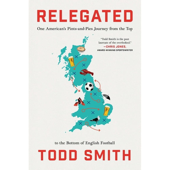 Relegated: One American's Pints-And-Pies Journey from the Top to the Bottom of English Football, (Hardcover)