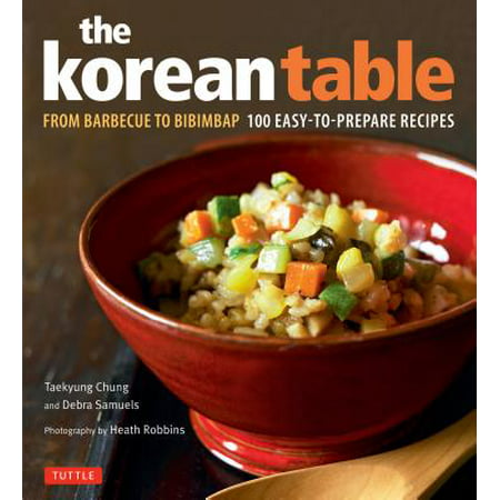 The Korean Table : From Barbecue to Bibimbap 100 Easy-To-Prepare (Best Korean Kimchi Recipe)