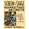 Screen & Stage Marketing Secrets: The Writers Guide to Marketing Scripts