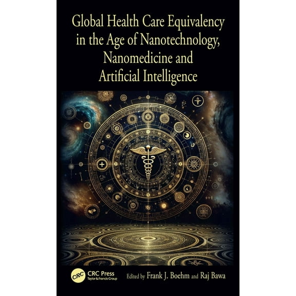 Global Health Care Equivalency in the Age of Nanotechnology, Nanomedicine and Artificial Intelligence, (Hardcover)