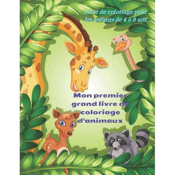 Mon premier grand livre de coloriage d'animaux - Livre de coloriage pour les enfants de 4 à 8 ans: Livre de Coloriage Pour Les Jeunes Garçons Et Filles (Paperback)