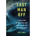 thumbnail image 2 of Last Man Off: A True Story of Disaster and Survival on the Antarctic Seas, (Paperback), 2 of 2