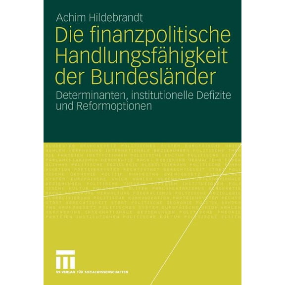 Die Finanzpolitische HandlungsfÃ¤higkeit Der BundeslÃ¤nder: Determinanten, Institutionelle Defizite Und Reformoptionen, (Paperback)