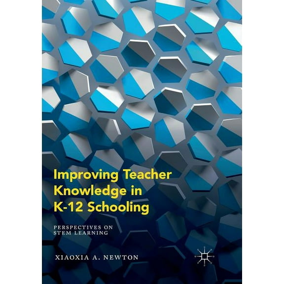 Improving Teacher Knowledge in K-12 Schooling: Perspectives on Stem Learning, (Paperback)