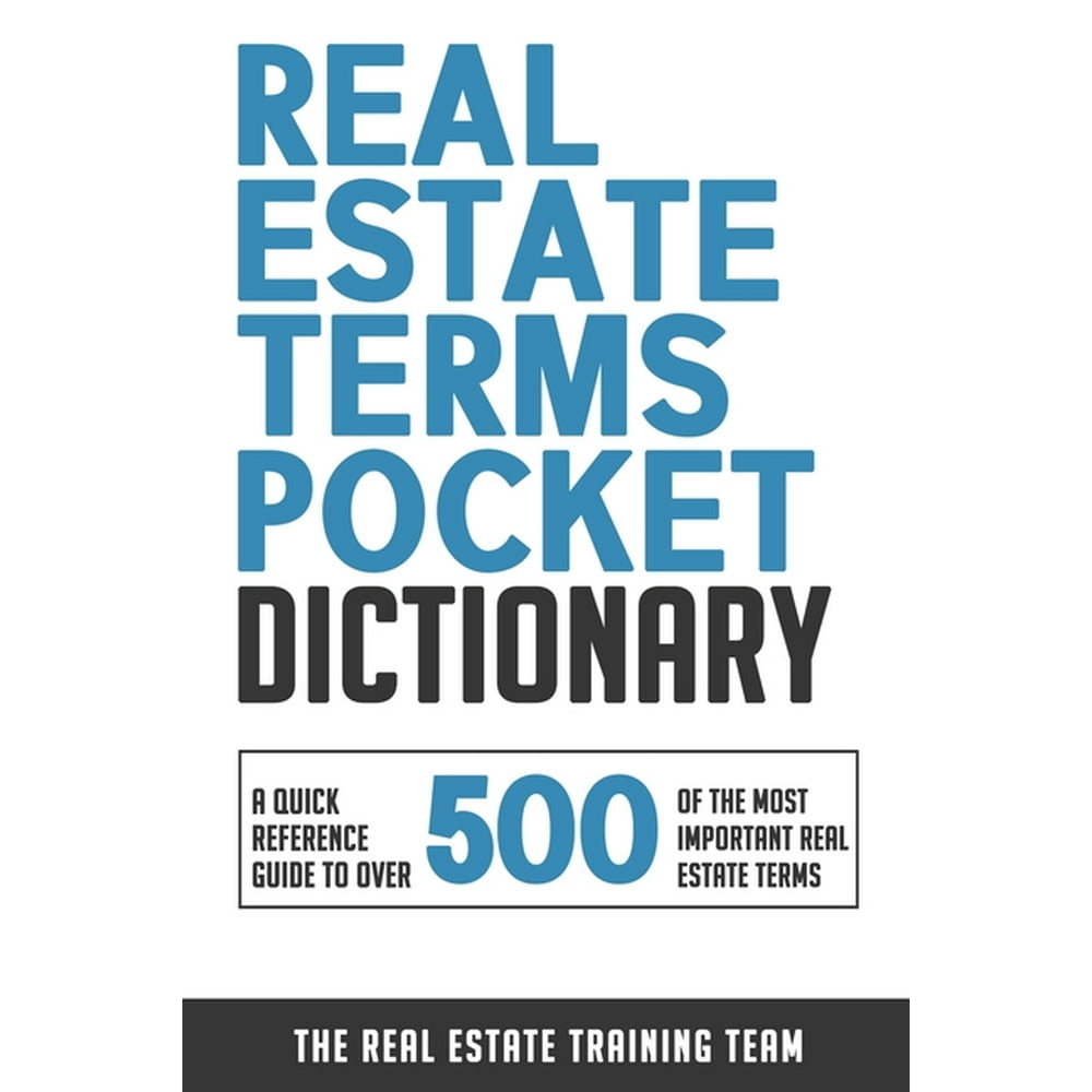 Real Estate Terms Pocket Dictionary A Quick Reference Guide To Over