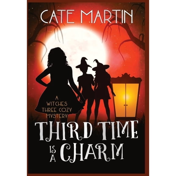 Witches Three Cozy Mysteries Third Time is a Charm: A Witches Three Cozy Mystery, Book 3, (Hardcover)
