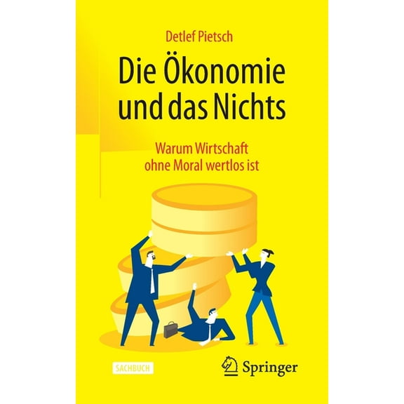 Die Ãkonomie Und Das Nichts: Warum Wirtschaft Ohne Moral Wertlos Ist, (Paperback)