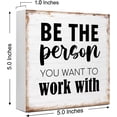 thumbnail image 3 of Zomyto 5"x5" Inspirational Wood Block Signs,Be the Person You Want to Work With Wooden Box Sign, 3 of 8