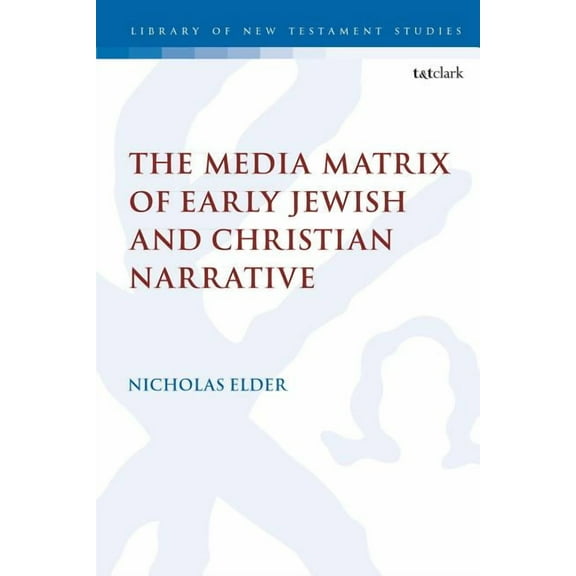 Library of New Testament Studies The Media Matrix of Early Jewish and Christian Narrative, Book 612, (Hardcover)
