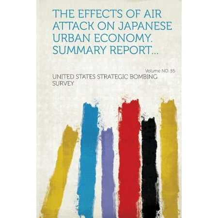 The Effects of Air Attack on Japanese Urban Economy. Summary Report... Volume No.