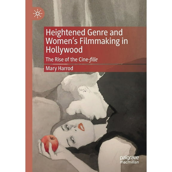 Heightened Genre and Women's Filmmaking in Hollywood: The Rise of the Cine-Fille, (Paperback)