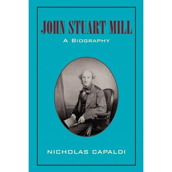John Stuart Mill: A Biography, (Paperback)