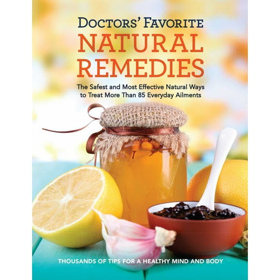 Doctors' Favorite Natural Remedies: The Safest and Most Effective Natural Ways to Treat More Than 85 Everyday Ailments (Paperback)