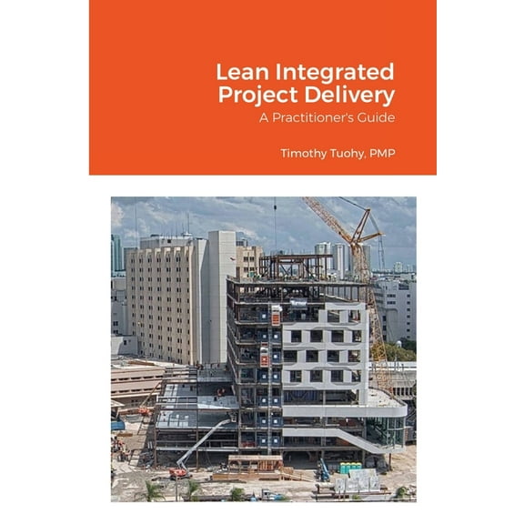 Lean Integrated Project Delivery: A Practitioner's Guide, (Paperback)