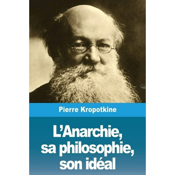 L'Anarchie, sa philosophie, son idéal, (Paperback)