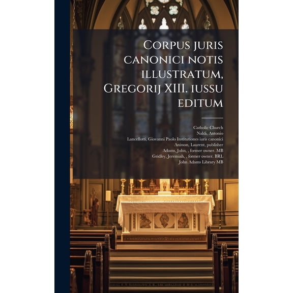 Corpus juris canonici notis illustratum, Gregorij XIII. iussu editum, (Hardcover)