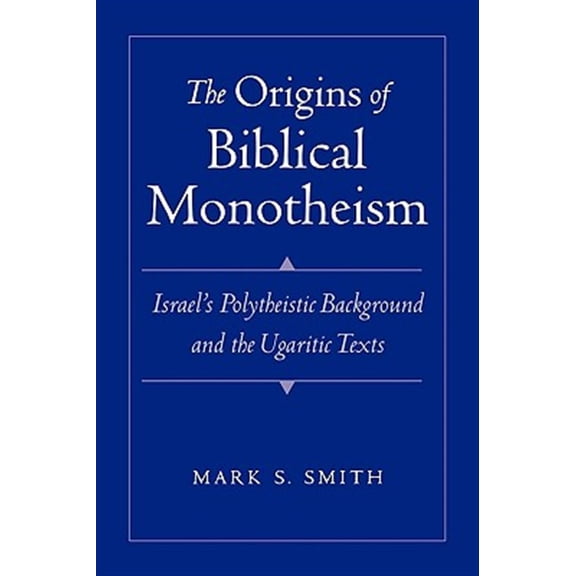 Pre-Owned The Origins of Biblical Monotheism: Israel's Polytheistic Background and the Ugaritic Texts Paperback