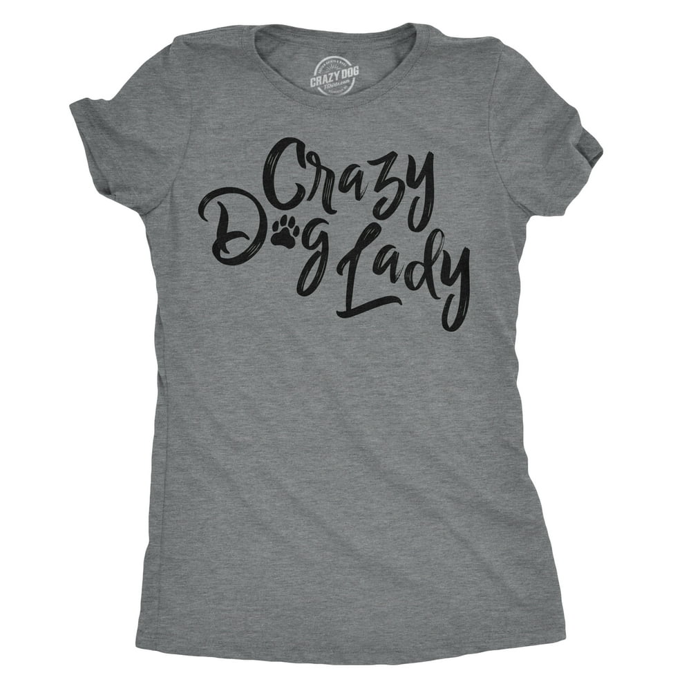 Crazy Dog TShirts Womens Crazy Dog Lady T shirt Funny New Dog Mom Gift Sarcastic Tee Womens