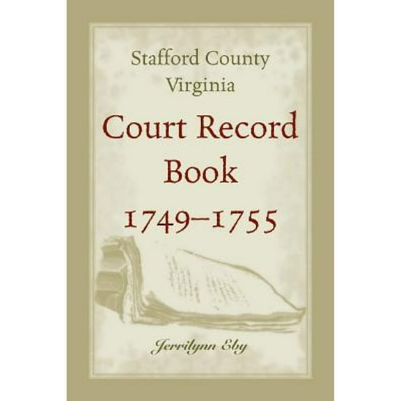 Stafford County, Virginia Court Record Book, 1749-1755 (Paperback) by Jerrilynn Eby